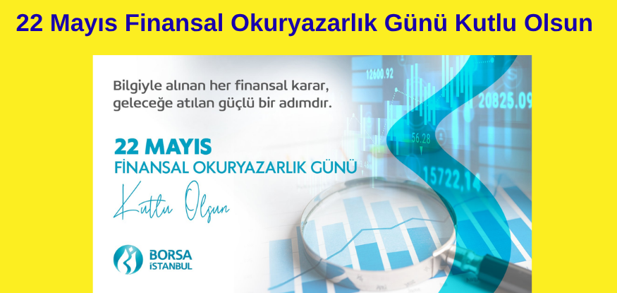 22Mayıs Finansal Okuryazarlık Günü Kutlu Olsun...