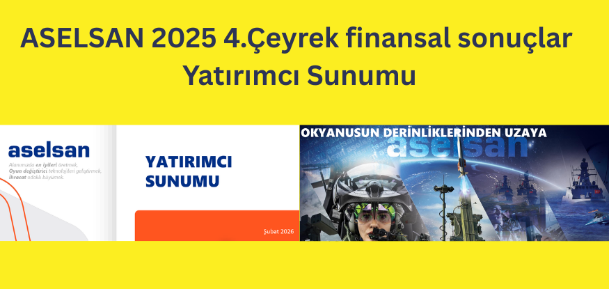 ASELSAN 4.Çeyrek finansal sonuçları açıkladı..Detaylar YATIRIMCI SUNUMU'nda..