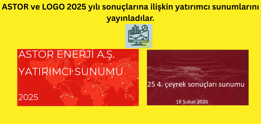 ASTOR ve LOGO 2025 yılı finansal sonuçlarına ilişkin Yatırımcı Sunumu'nu yayınladılar..