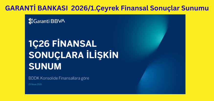 Garanti Bankası 2026 1.Çeyrek Finansal Sonuçlar Yatırımcı Sunumu'nu yayınladı...