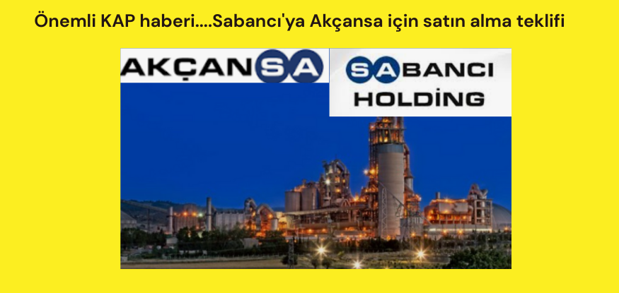 Sabancı'ya Akçansa için satın alma teklifi...Bloomberght..28.01.2026