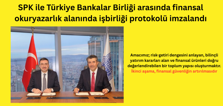 SPK ile Türkiye Bankalar Birliği arasında finansal okuryazarlık alanında işbirliği protokolü imzalandı.