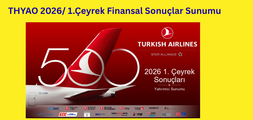 THYAO  2026 1.Çeyrek Finansal Sonuçlar Yatırımcı Sunumu'nu yayınladı....