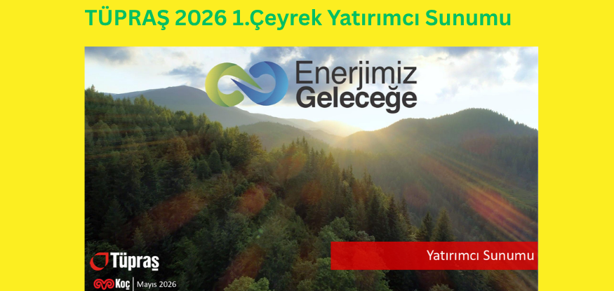 TÜPRAŞ 2026/1.Çeyrek Yatırımcı Telekonferans  Sunumu'nu yayınladı. 